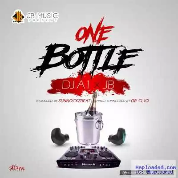 DJ A1 - One Bottle ft. JB